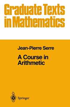 A Course in Arithmetic (Graduate Texts in Mathematics, Vol. 7) (Graduate Texts in Mathematics, 7)