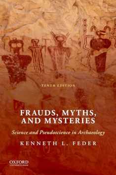 Frauds, Myths, and Mysteries: Science and Pseudoscience in Archaeology