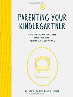 Parenting Your Kindergartner: A Guide to Making the Most of the "Look at Me!" Phase