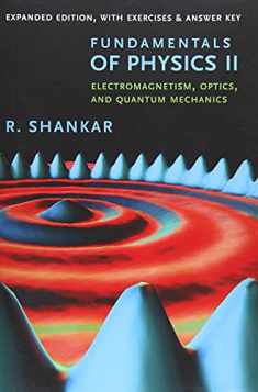 Fundamentals of Physics II: Electromagnetism, Optics, and Quantum Mechanics (The Open Yale Courses Series)
