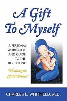 A Gift to Myself: A Personal Workbook and Guide to "Healing the Child Within"
