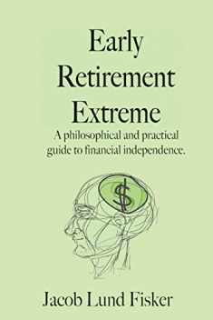 Early Retirement Extreme: A Philosophical and Practical Guide to Financial Independence