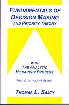 Fundamentals of Decision Making and Priority Theory (Analytic Hierarchy Process Series, Vol. 6)