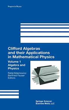 Clifford Algebras and their Applications in Mathematical Physics, Vol.1: Algebra and Physics