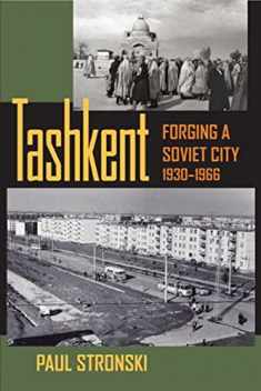 Tashkent: Forging a Soviet City, 1930–1966 (Central Eurasia in Context)