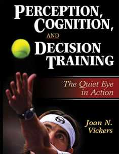 Perception, Cognition, and Decision Training: The Quiet Eye in Action