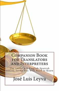 Companion Book for Translators and Interpreters: The 1000+ Key English-Spanish Legal Terms You Will Need to Know