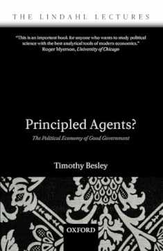 Principled Agents?: The Political Economy of Good Government (The Lindahl Lectures)