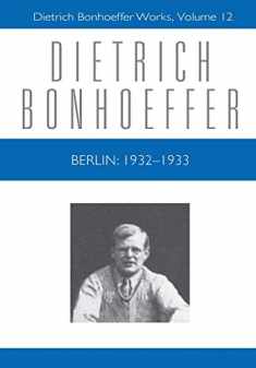Berlin: 1932-1933 (Dietrich Bonhoeffer Works, Vol. 12)