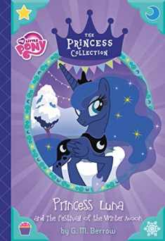 My Little Pony: Princess Luna and The Festival of the Winter Moon (The Princess Collection)