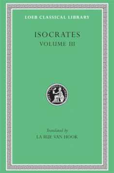 Isocrates: Evagoras. Helen. Busiris. Plataicus. Concerning the Team of Horses. Trapeziticus. Against Callimachus. Aegineticus. Against Lochites. Against Euthynus. (Loeb Classical Library No. 373)