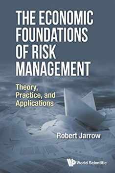 Economic Foundations Of Risk Management, The: Theory, Practice, And Applications