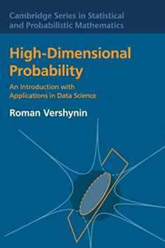High-Dimensional Probability: An Introduction with Applications in Data Science (Cambridge Series in Statistical and Probabilistic Mathematics, Series Number 47)