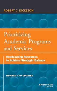 Prioritizing Academic Programs and Services: Reallocating Resources to Achieve Strategic Balance, Revised and Updated