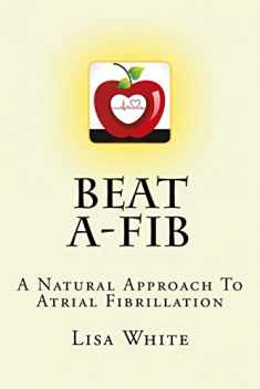 Beat A-Fib: A Natural Approach To Atrial Fibrillation