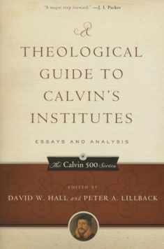 A Theological Guide to Calvin's Institutes (pbk): Essays and Analysis (Calvin 500)