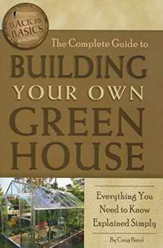 The Complete Guide to Building Your Own Greenhouse Everything You Need to Know Explained Simply (Back-To-Basics)