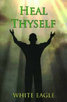 Heal Thyself: The Key to Spiritual Healing and Health in Mind and Body (Your Journey in the Light)