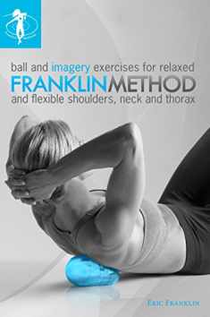 Franklin Method Ball and Imagery Exercises for Relaxed and Flexible Shoulders, Neck and Thorax (8491)