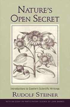 Nature's Open Secret: Introductions to Goethe's Scientific Writings (CW 1) (Classics in Anthroposophy)