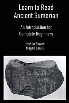 Learn to Read Ancient Sumerian: An Introduction for Complete Beginners.