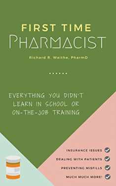 First Time Pharmacist: Everything you didn’t learn in school or on-the-job training.