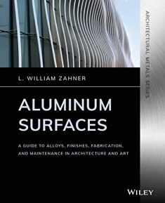 Aluminum Surfaces: A Guide to Alloys, Finishes, Fabrication and Maintenance in Architecture and Art (Architectural Metals)