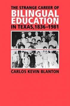 The Strange Career of Bilingual Education in Texas, 1836-1981 (Volume 2) (Fronteras Series, sponsored by Texas A&M International University)
