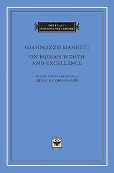On Human Worth and Excellence (The I Tatti Renaissance Library)