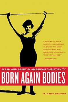 Born Again Bodies: Flesh and Spirit in American Christianity (California Studies in Food and Culture) (Volume 12)