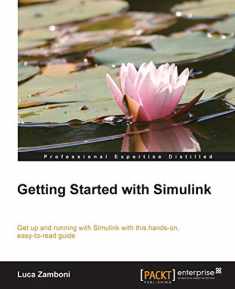 Getting Started With Simulink: Get Up and Running With Simulink With This Hands-on, Easy-to-read Guide