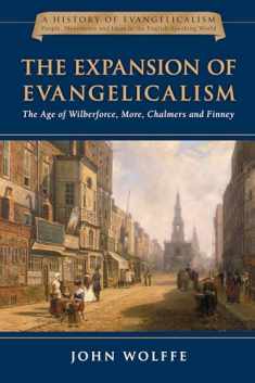 The Expansion of Evangelicalism: The Age of Wilberforce, More, Chalmers and Finney (Volume 2) (History of Evangelicalism Series)