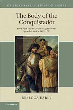 The Body of the Conquistador: Food, Race and the Colonial Experience in Spanish America, 1492–1700 (Critical Perspectives on Empire)