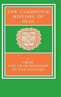 The Cambridge History of Iran, Vol. 4: From the Arab Invasion to the Saljuqs (Volume 4)