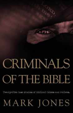 Criminals of the Bible: Twenty-five Case Studies of Biblical Crimes And Outlaws