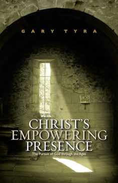 Christ's Empowering Presence: The Pursuit of God Through the Ages