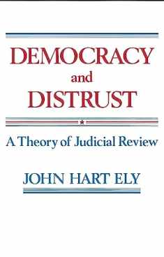 Democracy and Distrust: A Theory of Judicial Review (Harvard Paperbacks)