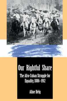 Our Rightful Share: The Afro-Cuban Struggle for Equality, 1886-1912