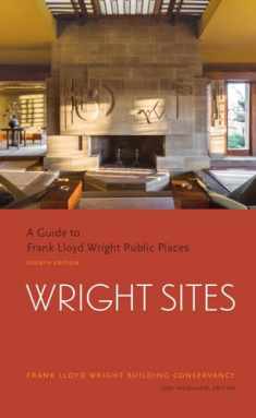Wright Sites: A Guide to Frank Lloyd Wright Public Places (field guide to Frank Lloyd Wright houses and structures, includes tour information, photographs, and itineraries)