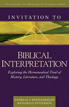 Invitation to Biblical Interpretation: Exploring the Hermeneutical Triad of History, Literature, and Theology (Invitation to Theological Studies Series)