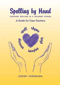 Spelling by Hand: Teaching Spelling in a Waldorf School, a Guide for Class Teachers