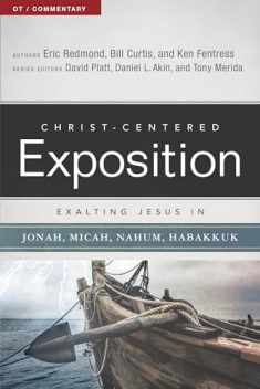 Exalting Jesus in Jonah, Micah, Nahum, Habakkuk (Christ-Centered Exposition Commentary)