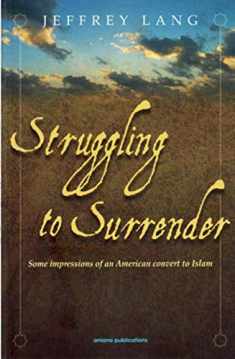 Struggling to Surrender: Some Impressions of an American Convert to Islam