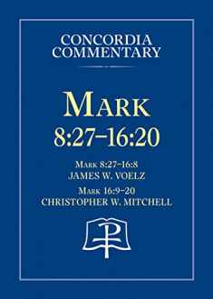 Mark 8:27 - 16:20 - Concordia Commentary