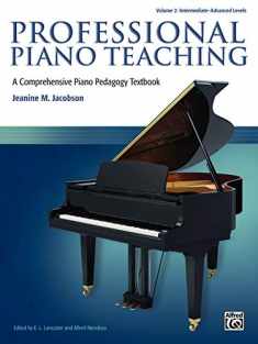 Professional Piano Teaching, Vol 2: A Comprehensive Piano Pedagogy Textbook