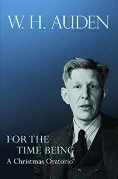 For the Time Being: A Christmas Oratorio (W.H. Auden: Critical Editions, 8)