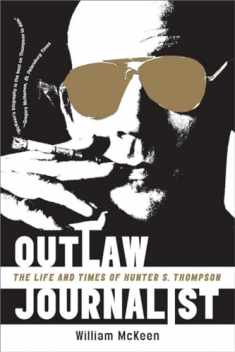 Outlaw Journalist: The Life and Times of Hunter S. Thompson