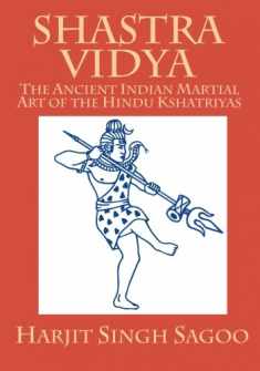 Shastra Vidya: The Ancient Indian Martial Art of the Hindu Kshatriyas