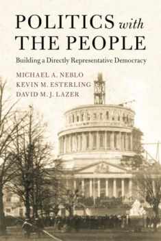 Politics with the People (Cambridge Studies in Public Opinion and Political Psychology, Series Number 555)