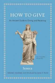 How to Give: An Ancient Guide to Giving and Receiving (Ancient Wisdom for Modern Readers)